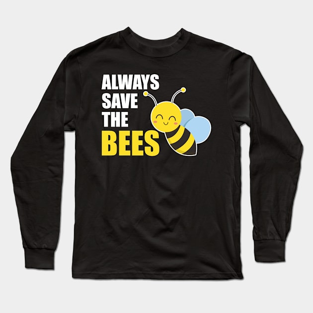 Always save the bees instead of beers Long Sleeve T-Shirt by WildZeal